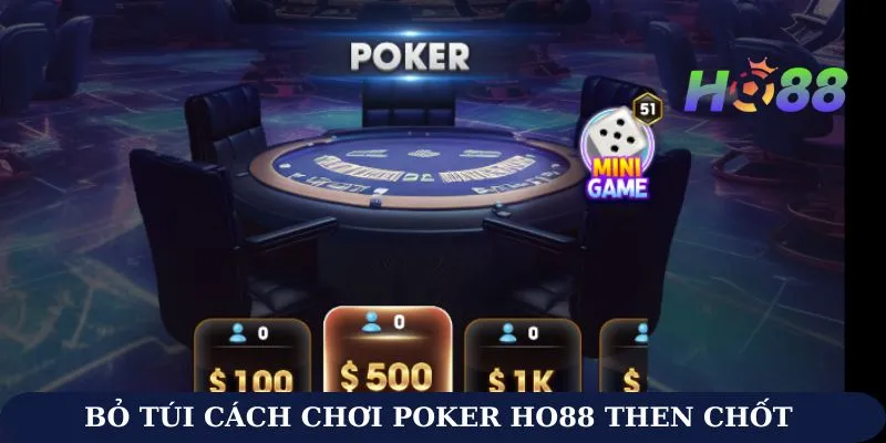Bỏ túi cách chơi Poker Ho88 then chốt làm chủ ván đấu
