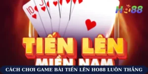 Cách Chơi Game Bài Tiến Lên Ho88