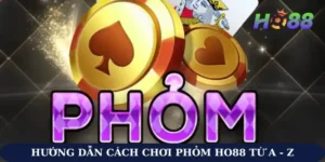 Hướng Dẫn Cách Chơi Phỏm Ho88 Từ A - Z